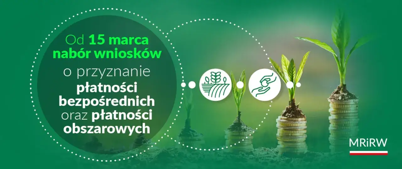 Od 15 marca nabór wniosków o płatności bezpośrednie i obszarowe. ARiMR wspiera rolników, sadząc nadzieję na wzrost.